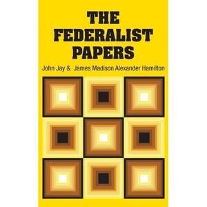 The Federalist Papers -- Alexander Hamilton